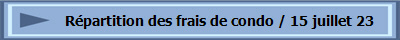 R�partition des frais de condo / 15 juillet 23
